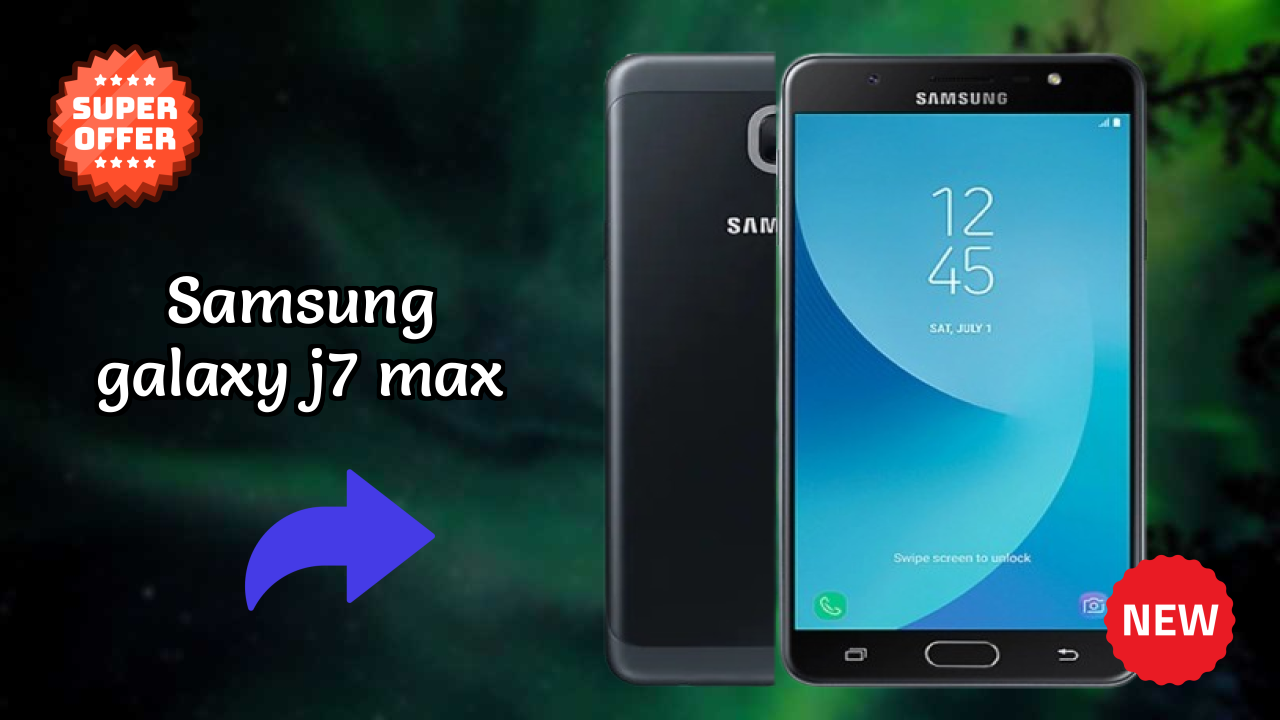 Get Samsung Galaxy J7 Max at Just ₹12,999 - Limited Time Offer!